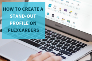How to Create a stand-out profile on FlexCareers